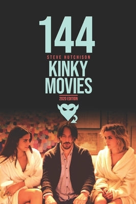 144 Kinky Movies by Hutchison, Steve