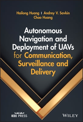 Autonomous Navigation and Deployment of Uavs for Communication, Surveillance and Delivery by Huang, Hailong