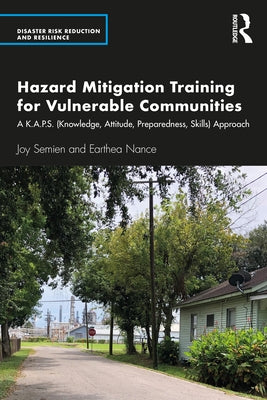 Hazard Mitigation Training for Vulnerable Communities: A K.A.P.S. (Knowledge, Attitude, Preparedness, Skills) Approach by Semien, Joy