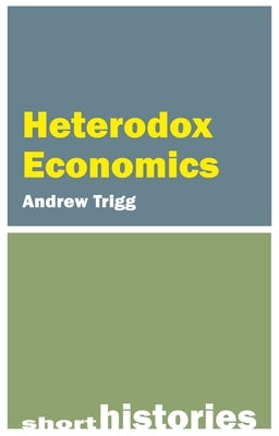 Heterodox Economics by Trigg, Andrew