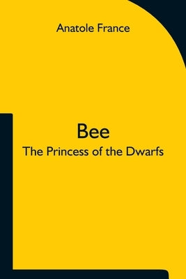 Bee; The Princess of the Dwarfs by France, Anatole