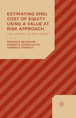 Estimating SMEs Cost of Equity Using a Value at Risk Approach: The Capital at Risk Model by Beltrame, F.