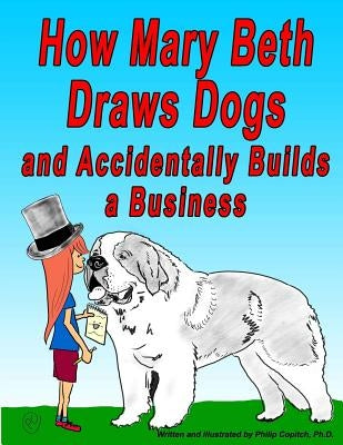 How Mary Beth Draws Dogs and Accidentally Builds a Business by Copitch, Philip