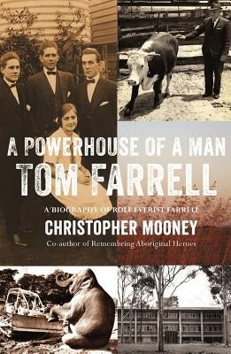 A Powerhouse of a Man - Tom Farrell by Mooney, Christopher