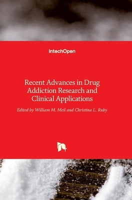 Recent Advances in Drug Addiction Research and Clinical Applications by Meil, William
