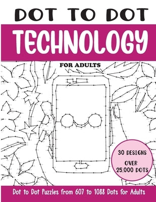 Dot to Dot Technology for Adults: Technology Connect the Dots Book for Adults (Over 25000 dots) by Rai, Sonia