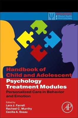 Handbook of Child and Adolescent Psychology Treatment Modules: Personalized Care in Behavior and Emotion by Farrell, Lara Jean