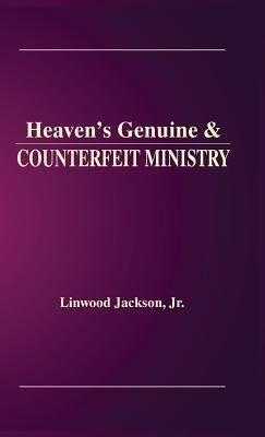 Heaven's Genuine & Counterfeit Ministry by Jackson, Linwood, Jr. Jr.
