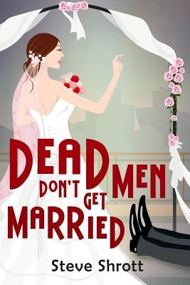 Dead Men Don't Get Married by Shrott, Steve