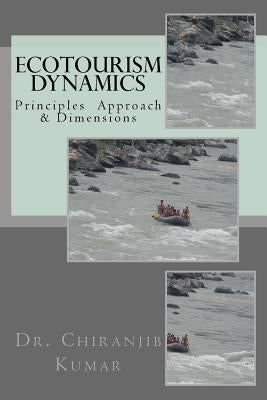 Ecotourism Dynamics: Perspective of Culture, Wildlife & Other Dimensions by Kumar, Chiranjib