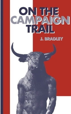 On the Campaign Trail by Bradley, J.