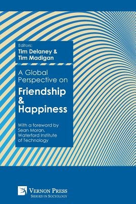A Global Perspective on Friendship and Happiness by Delaney, Tim W.