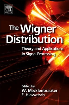 The Wigner Distribution: Theory and Applications in Signal Processing by Hlawatsch, Franz