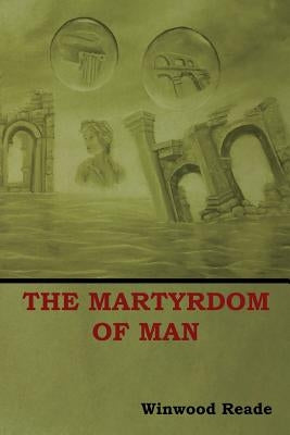 The Martyrdom of Man by Winwood, Reade