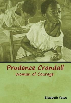 Prudence Crandall, Woman of Courage by Yates, Elizabeth