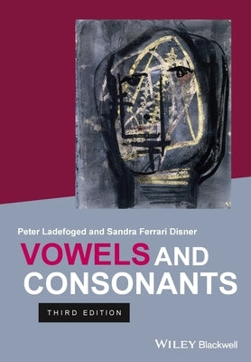 Vowels and Consonants by Ladefoged, Peter