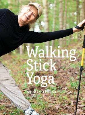 Walking Stick Yoga: Danda Pada Yoga or The Path of the Staff by Marsh, Ph. D. Lori