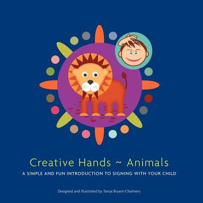 Creative Hands Animals: A simple and fun introduction to signing with your child by Bryant-Chalmers, Tanya