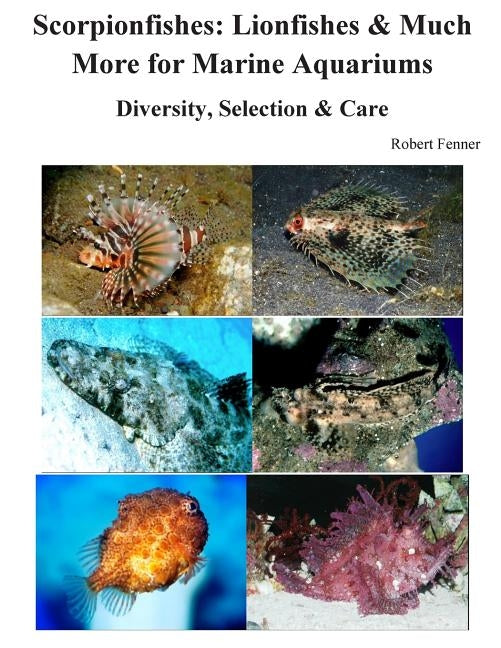 Scorpionfishes: Lionfishes & Much More for Marine Aquariums Diversity, Selectio by Fenner, Robert