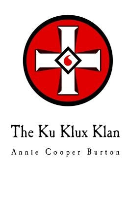 The Ku Klux Klan: United Daughters of the Confederacy by Burton, Annie Cooper