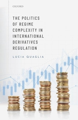 The Politics of Regime Complexity in International Derivatives Regulation by Quaglia, Lucia