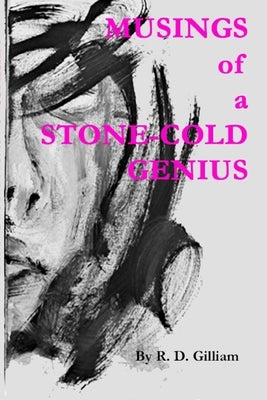 Musings of a Stone-Cold Genius: Volume 1 by Gilliam, Rd