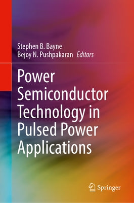 Power Semiconductor Technology in Pulsed Power Applications by Bayne, Stephen B.