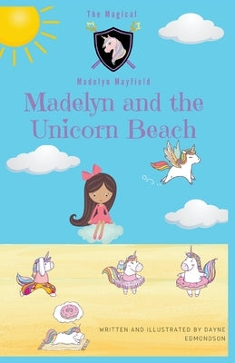 Madelyn and the Unicorn Beach by Edmondson, Dayne