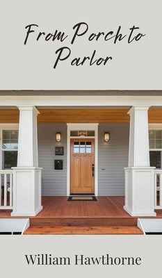 From Porch to Parlor by Hawthorne, William