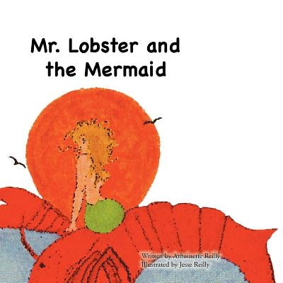 Mr. Lobster and the Mermaid by Reilly, Antoinette