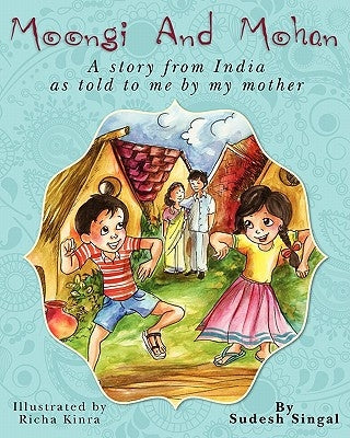 Moongi and Mohan: A Story From India As Told To Me By My Mother by Kinra, Richa