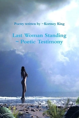 Last Woman Standing Poetic Testimony by King, Kortney