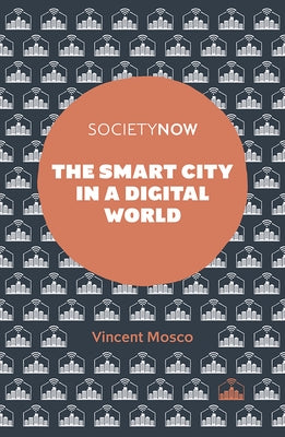 The Smart City in a Digital World by Mosco, Vincent