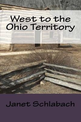 West to the Ohio Territory by Schlabach, Janet