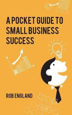 Pocket Guide to Small Business Success by England, Rob