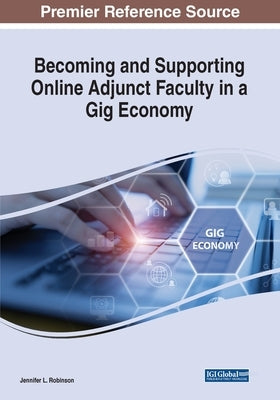 Becoming and Supporting Online Adjunct Faculty in a Gig Economy by Robinson, Jennifer L.