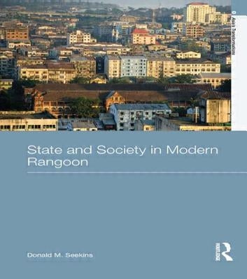 State and Society in Modern Rangoon by Seekins, Donald M.