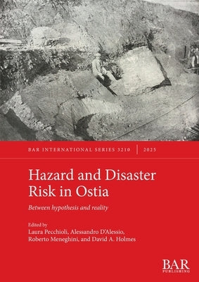 Hazard and Disaster Risk in Ostia: Between hypothesis and reality by Pecchioli, Laura