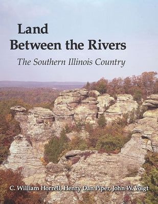 Land Between the Rivers: The Southern Illinois Country by Horrell, C. William