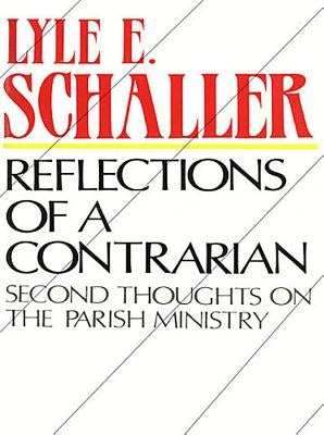 Reflections of Contrarian by Schaller, Lyle E.