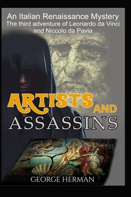 Artists and Assasins: The Third Adventure of Leonardo da Vinci and Niccolo da Pavia by Herman, George
