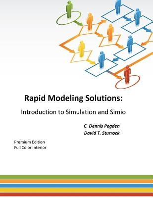 Rapid Modeling Solutions: Introduction to Simulation and Simio by Sturrock, David T.