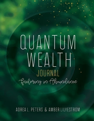 Quantum Wealth Journal by Peters, Adrea L.
