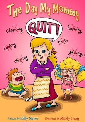 The Day My Mommy Quit!: Funny Rhyming Picture Book for Beginner Readers (Ages 2-8) by Liang, Mindy