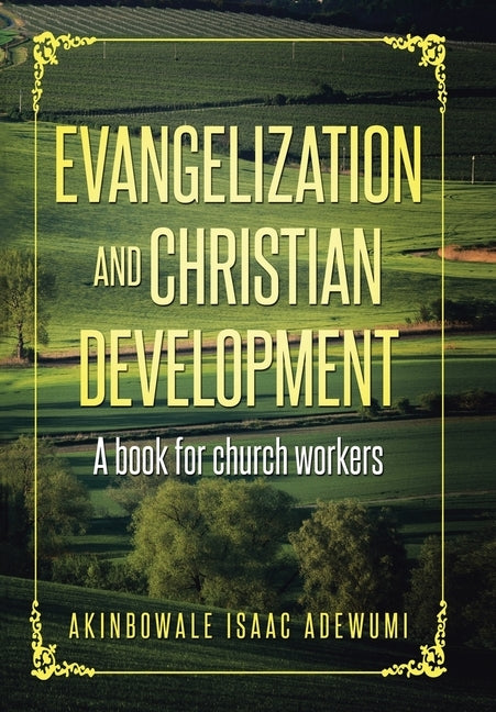 Evangelization and Christian Development: A Book for Church Workers by Adewumi, Akinbowale Isaac