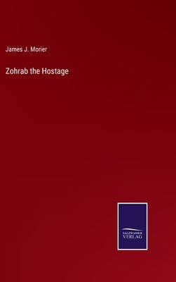 Zohrab the Hostage by Morier, James J.