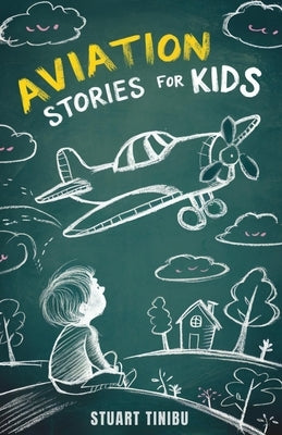Aviation Stories for Kids: A Journey Through the Exciting World of Pilots, Airplanes, and Sky Mysteries by Tinibu, Stuart