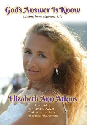 God's Answer is Know: Lessons from a Spiritual Life by Atkins, Elizabeth Ann