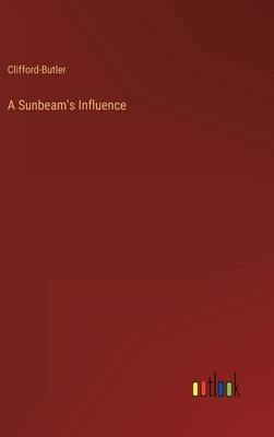 A Sunbeam's Influence by Clifford-Butler