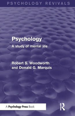 Psychology (Psychology Revivals): A Study of Mental Life by Woodworth, Robert